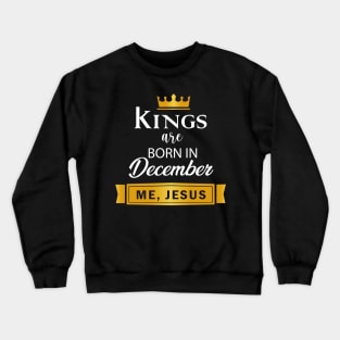 Kings are born in December Crewneck Sweatshirt